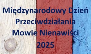 Międzynarodowy Dzień Przeciwdziałania Mowie Nienawiści 2025